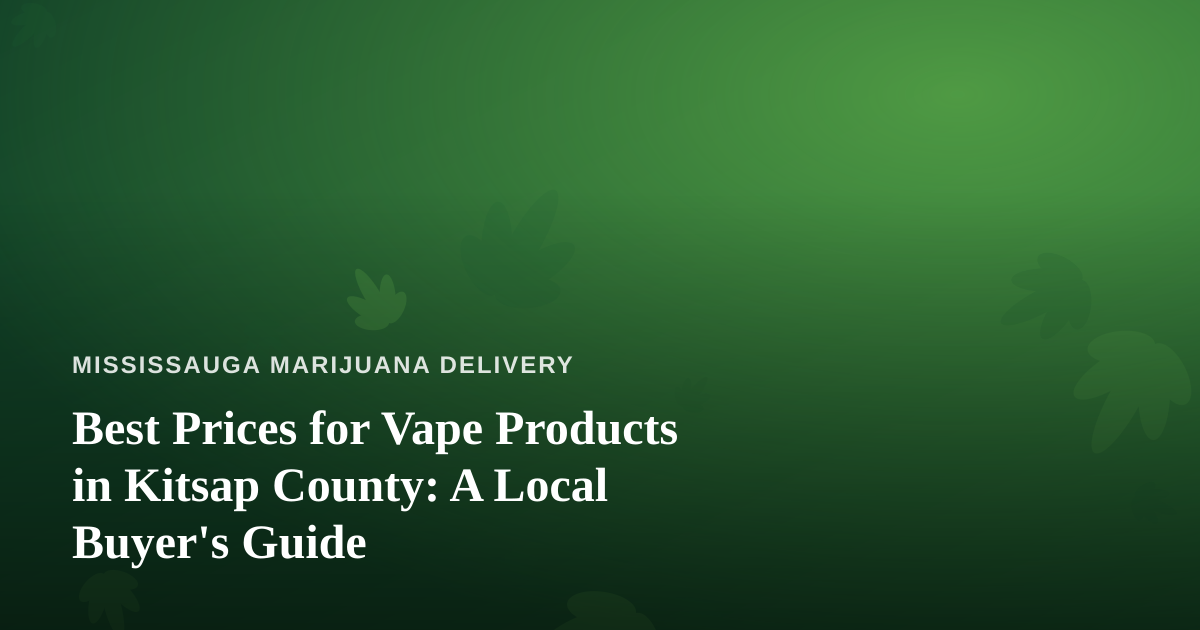 Best Prices for Vape Products in Kitsap County: A Local Buyer’s Guide