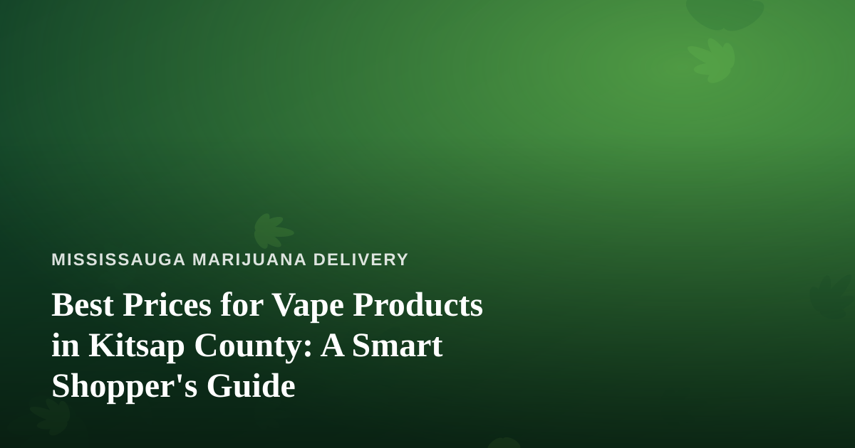 Best Prices for Vape Products in Kitsap County: A Smart Shopper’s Guide