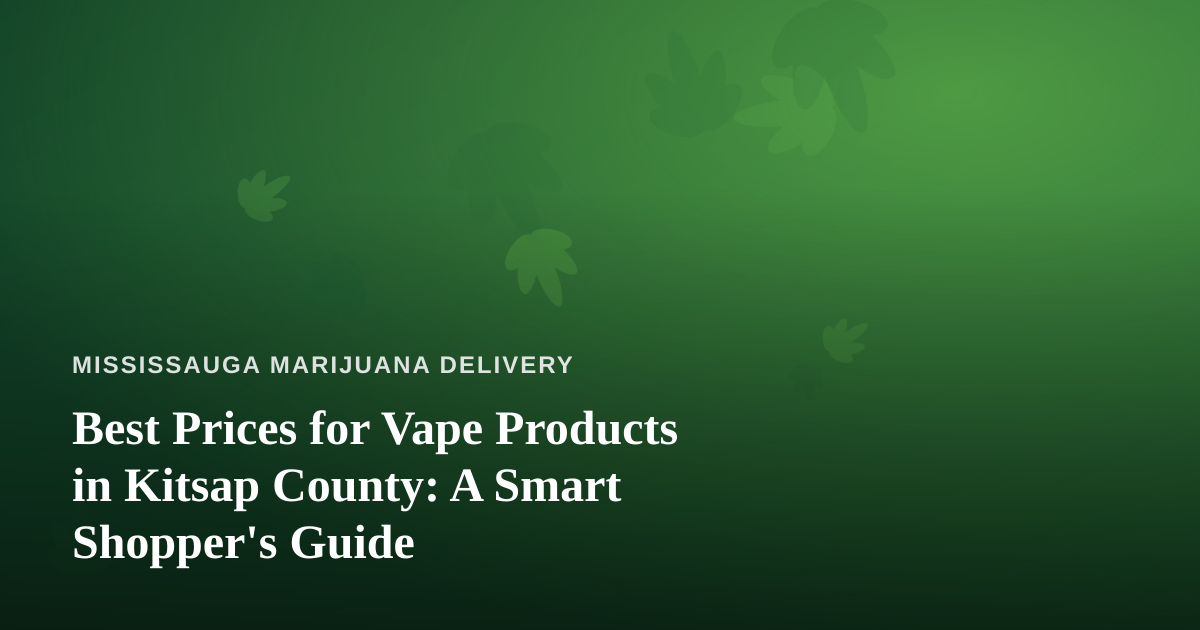 Best Prices for Vape Products in Kitsap County: A Smart Shopper’s Guide