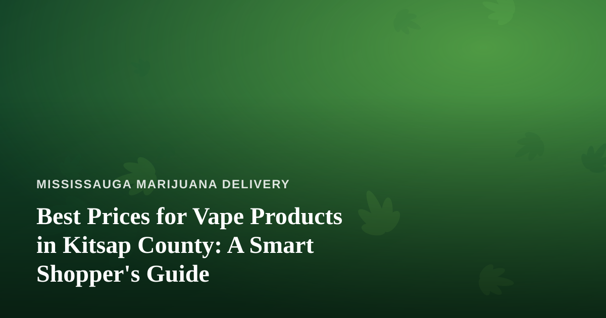 Best Prices for Vape Products in Kitsap County: A Smart Shopper’s Guide