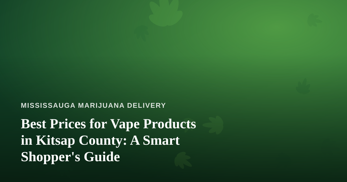 Best Prices for Vape Products in Kitsap County: A Smart Shopper’s Guide