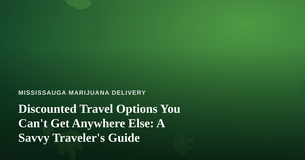 Discounted Travel Options You Can’t Get Anywhere Else: A Savvy Traveler’s Guide