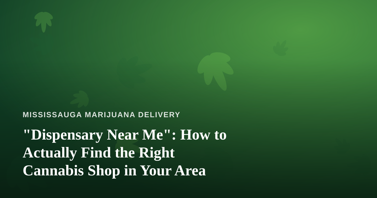 “Dispensary Near Me”: How to Actually Find the Right Cannabis Shop in Your Area