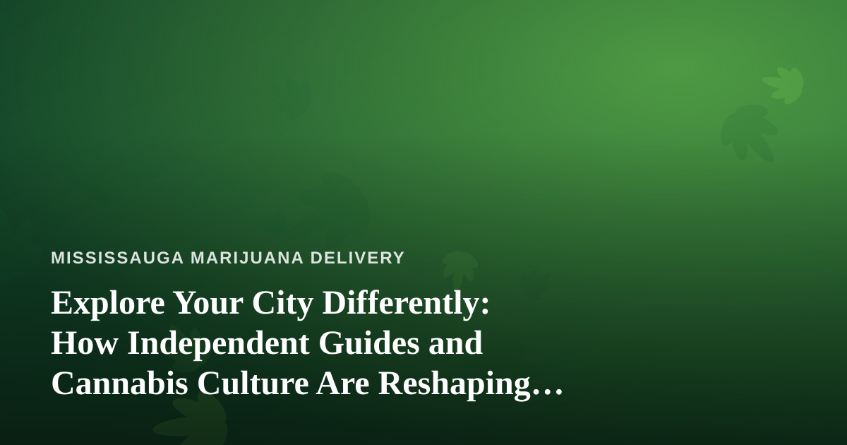 Explore Your City Differently: How Independent Guides and Cannabis Culture Are Reshaping Local Tourism
