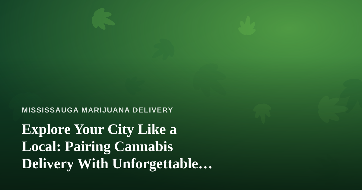 Explore Your City Like a Local: Pairing Cannabis Delivery With Unforgettable Guided Adventures