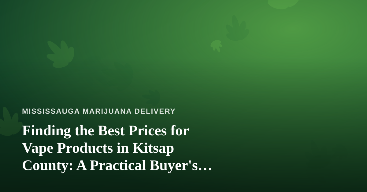 Finding the Best Prices for Vape Products in Kitsap County: A Practical Buyer’s Guide