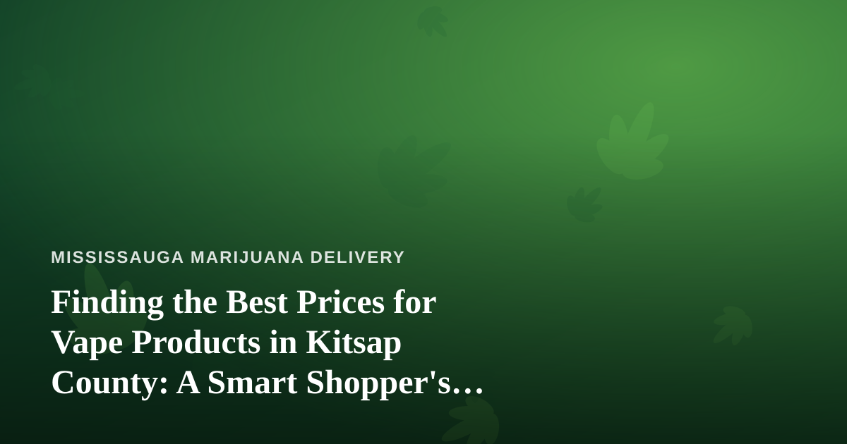 Finding the Best Prices for Vape Products in Kitsap County: A Smart Shopper’s Guide