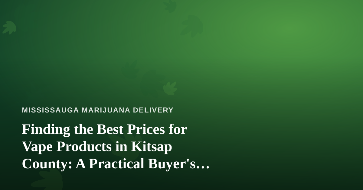 Finding the Best Prices for Vape Products in Kitsap County: A Practical Buyer’s Guide