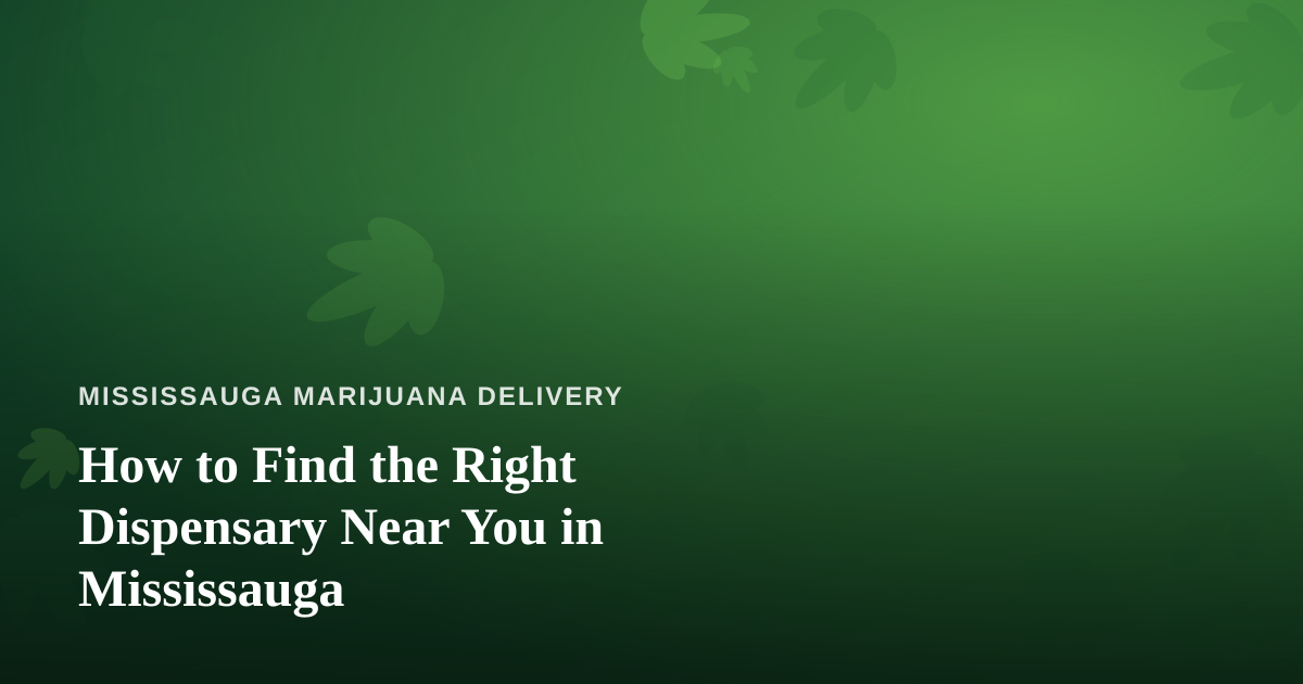 How to Find the Right Dispensary Near You in Mississauga