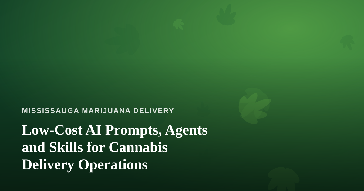 Low-Cost AI Prompts, Agents and Skills for Cannabis Delivery Operations