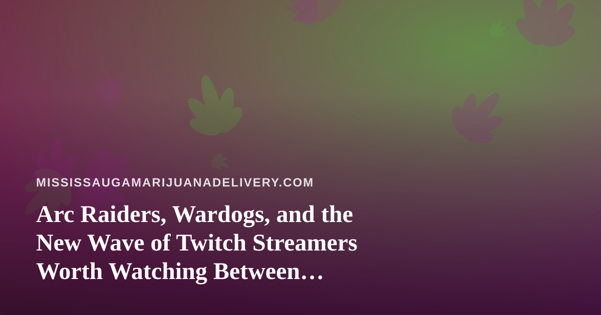 Arc Raiders, Wardogs, and the New Wave of Twitch Streamers Worth Watching Between Deliveries