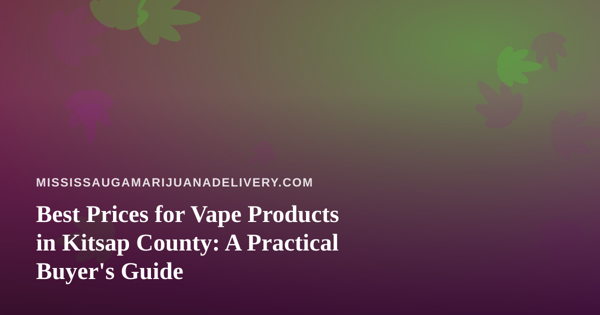 Best Prices for Vape Products in Kitsap County: A Practical Buyer’s Guide
