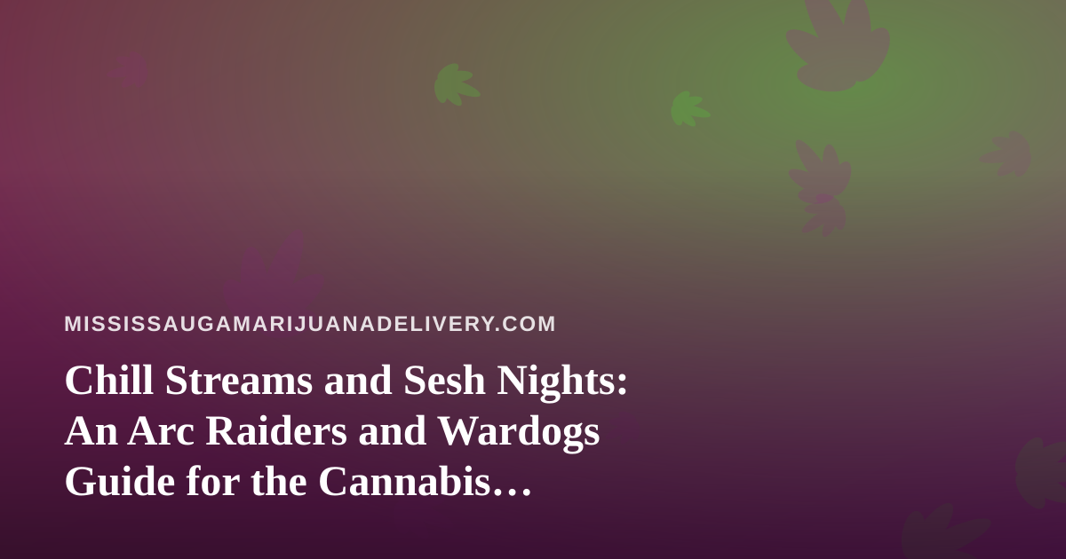 Chill Streams and Sesh Nights: An Arc Raiders and Wardogs Guide for the Cannabis Delivery Crowd