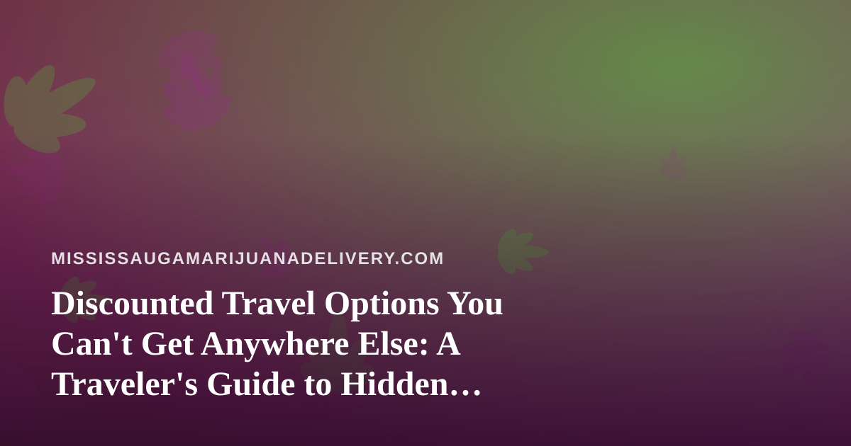 Discounted Travel Options You Can’t Get Anywhere Else: A Traveler’s Guide to Hidden Deals