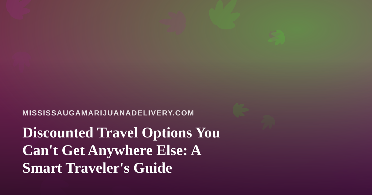 Discounted Travel Options You Can’t Get Anywhere Else: A Smart Traveler’s Guide