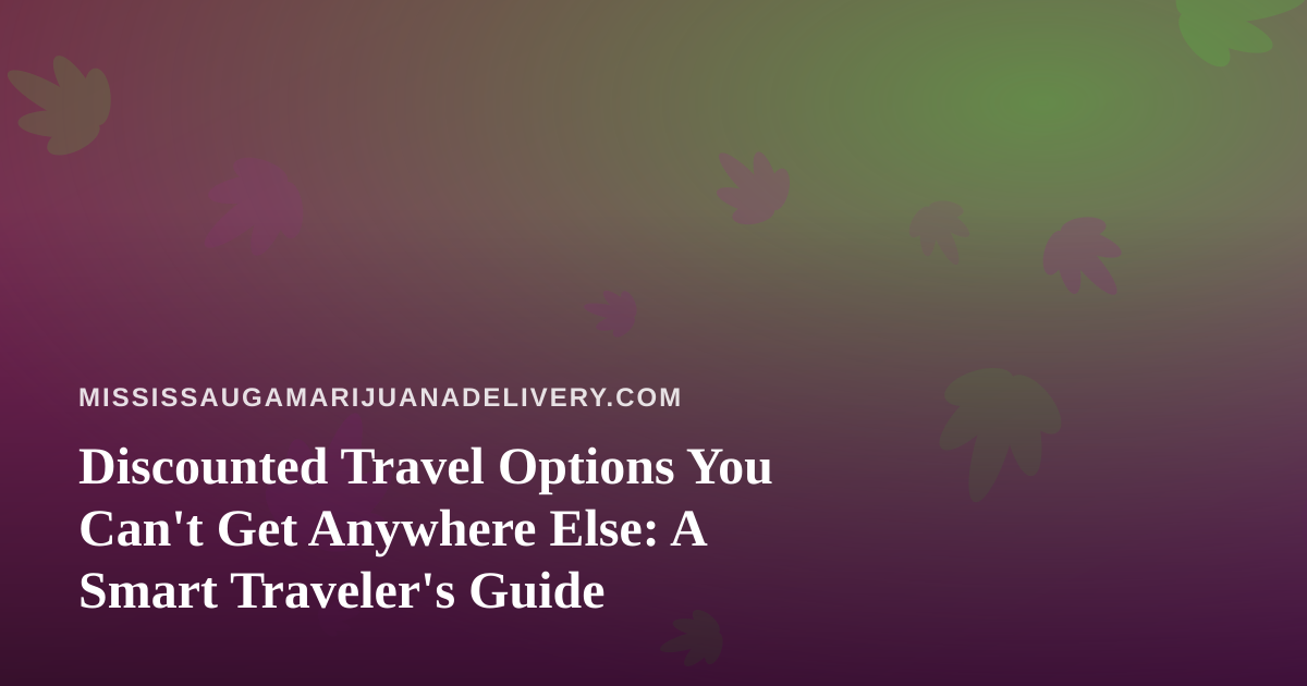 Discounted Travel Options You Can’t Get Anywhere Else: A Smart Traveler’s Guide