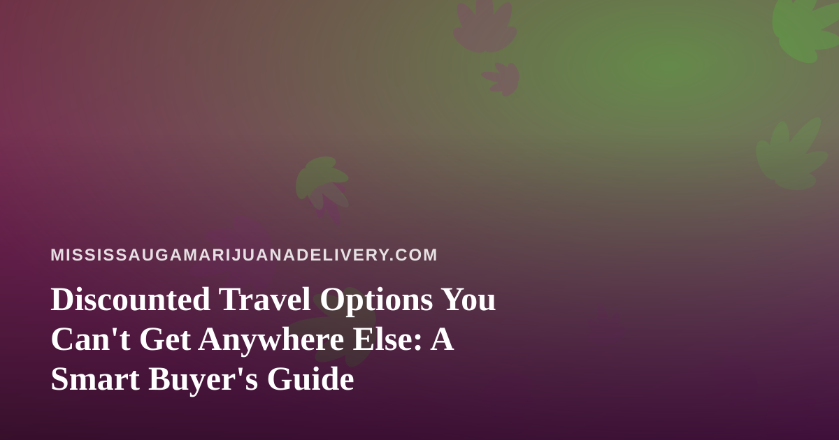 Discounted Travel Options You Can’t Get Anywhere Else: A Smart Buyer’s Guide
