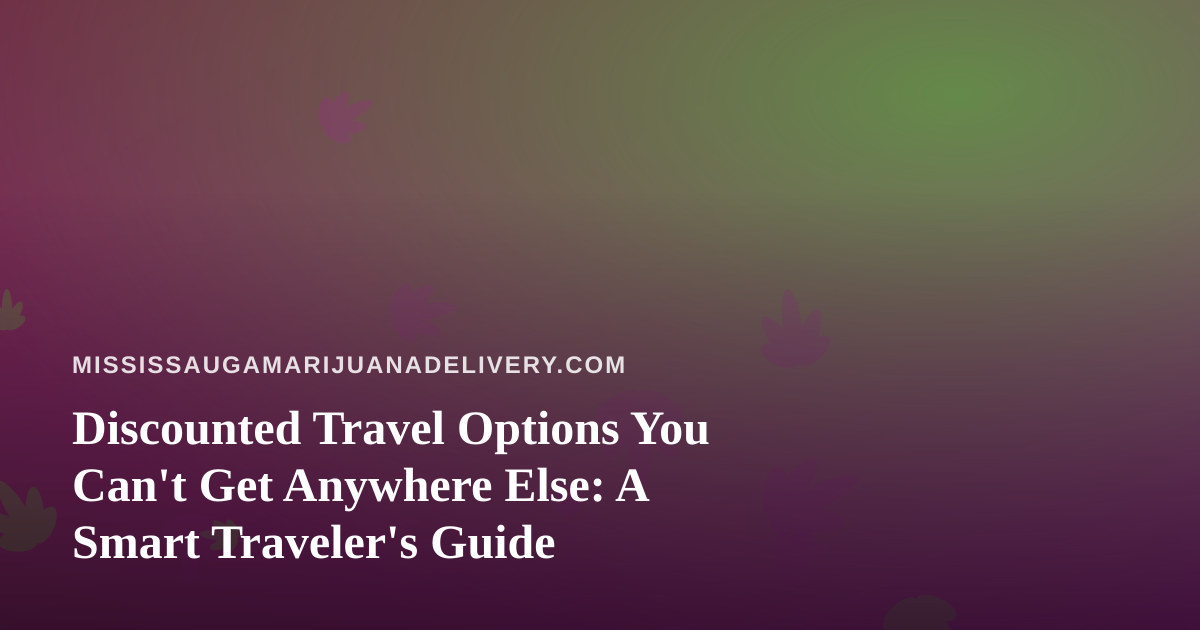 Discounted Travel Options You Can’t Get Anywhere Else: A Smart Traveler’s Guide