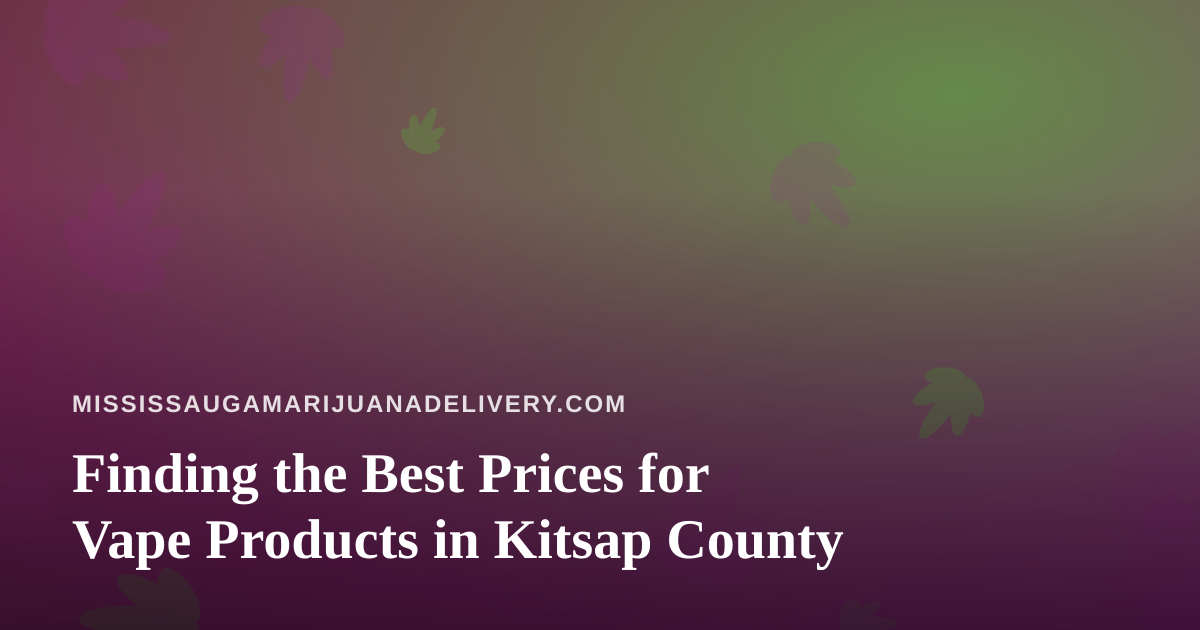 Finding the Best Prices for Vape Products in Kitsap County