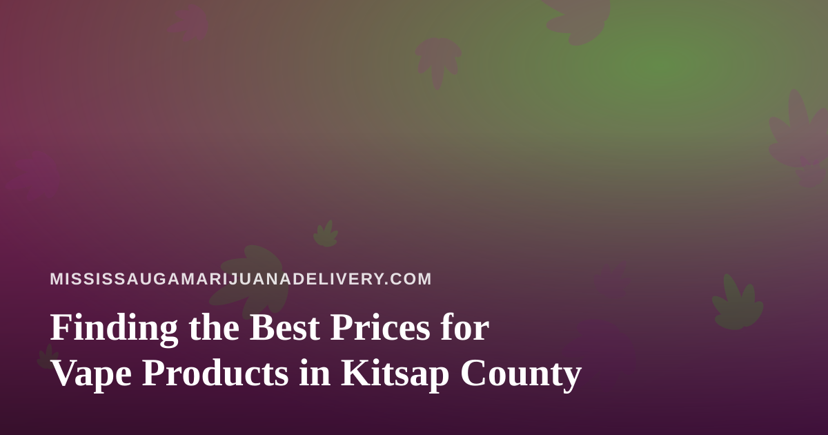 Finding the Best Prices for Vape Products in Kitsap County
