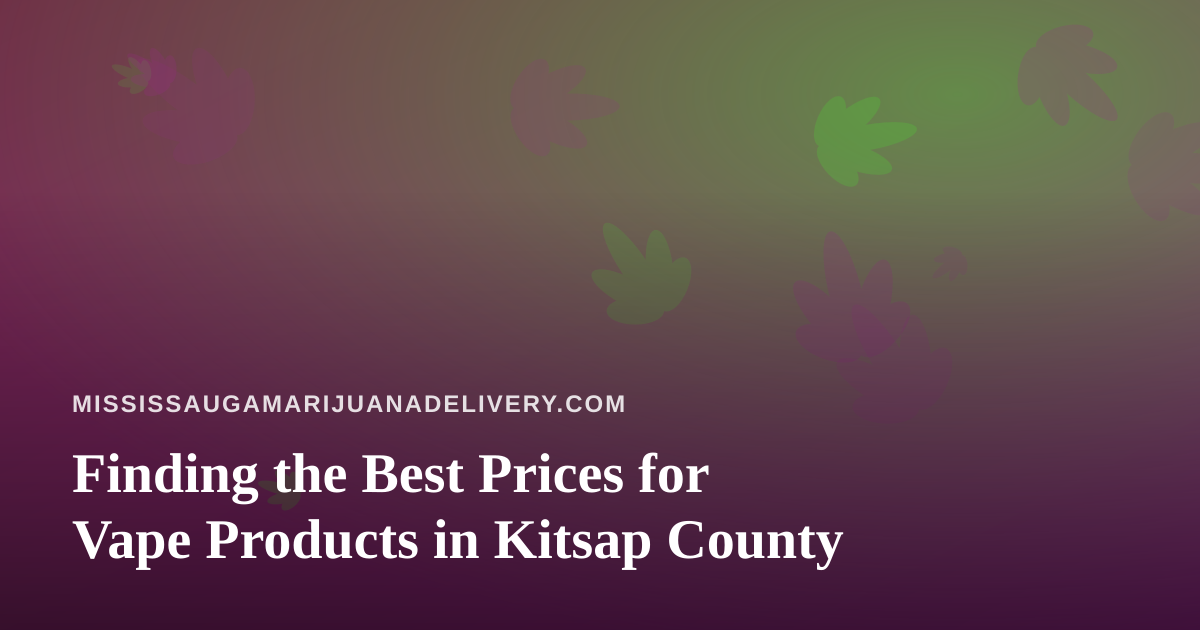 Finding the Best Prices for Vape Products in Kitsap County