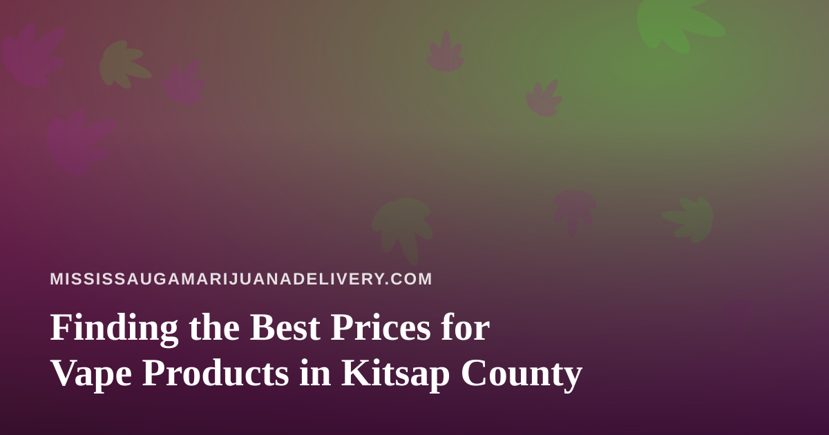 Finding the Best Prices for Vape Products in Kitsap County