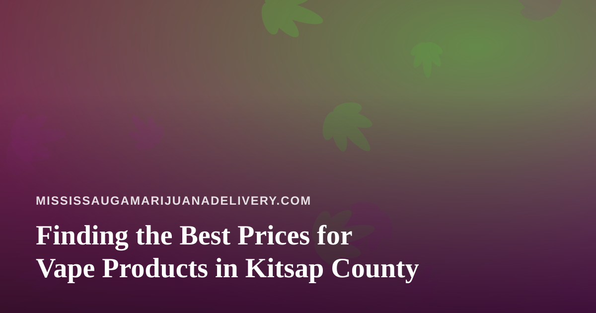 Finding the Best Prices for Vape Products in Kitsap County