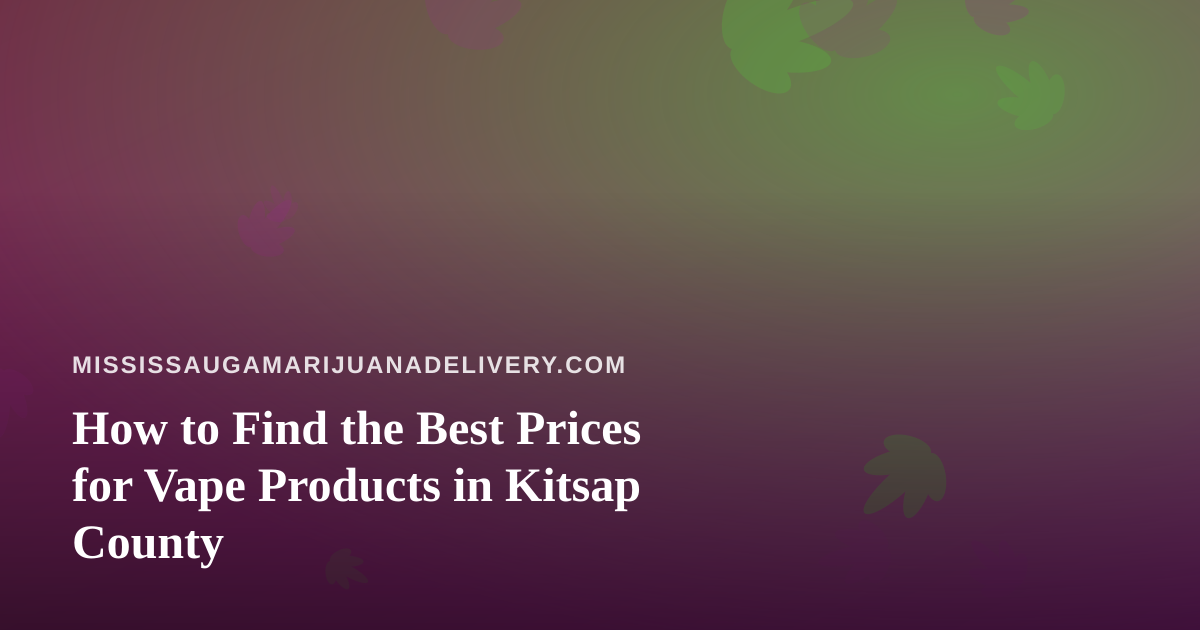 How to Find the Best Prices for Vape Products in Kitsap County
