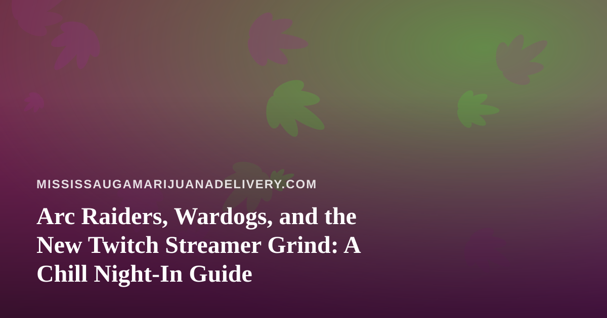 Arc Raiders, Wardogs, and the New Twitch Streamer Grind: A Chill Night-In Guide