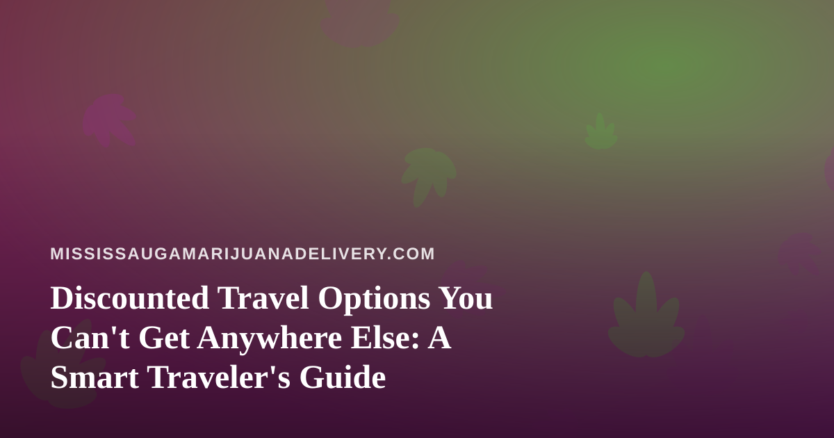 Discounted Travel Options You Can’t Get Anywhere Else: A Smart Traveler’s Guide