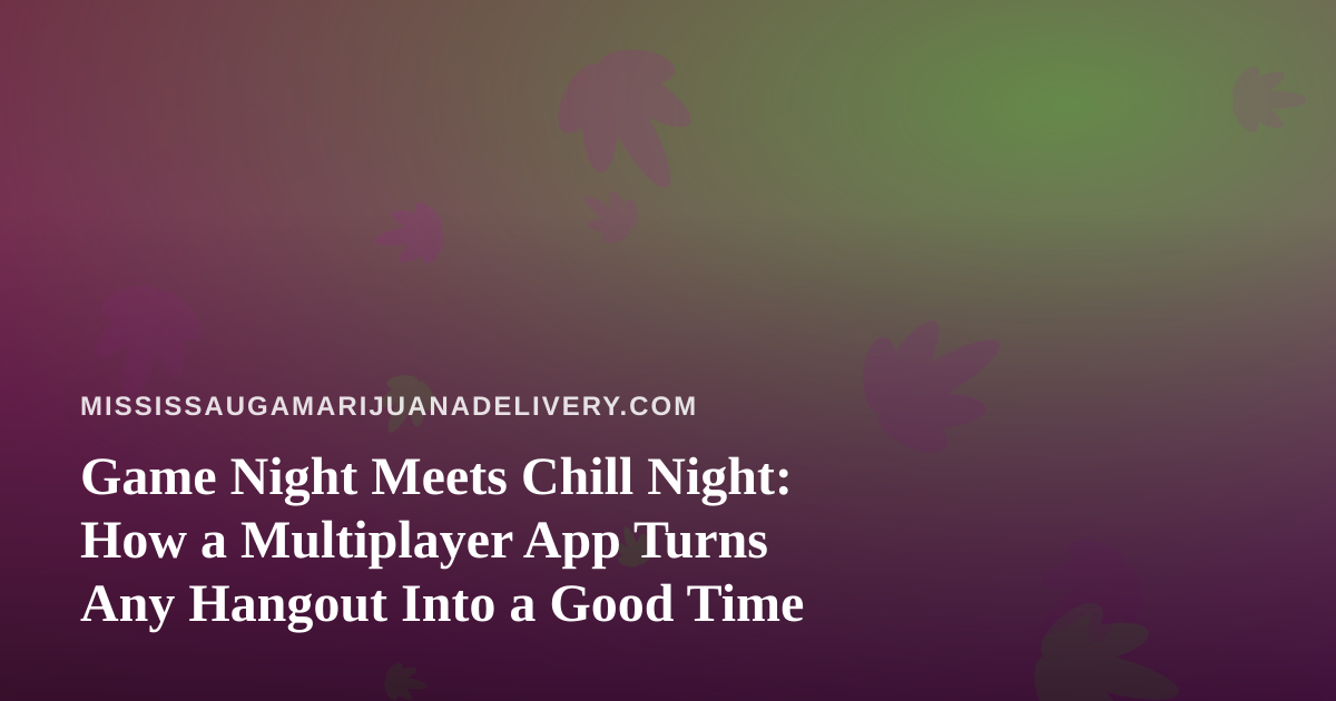 Game Night Meets Chill Night: How a Multiplayer App Turns Any Hangout Into a Good Time