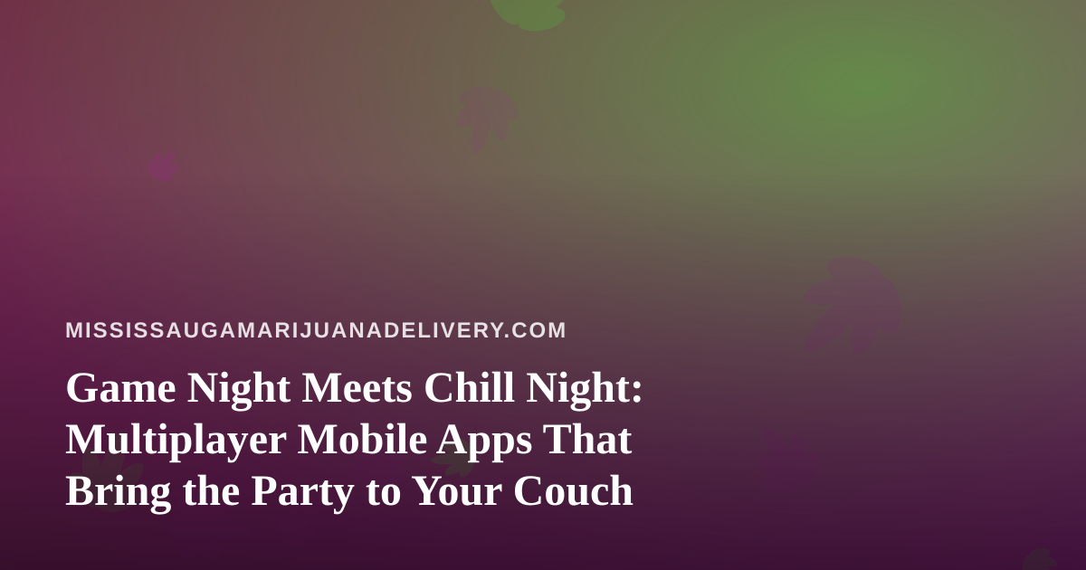 Game Night Meets Chill Night: Multiplayer Mobile Apps That Bring the Party to Your Couch