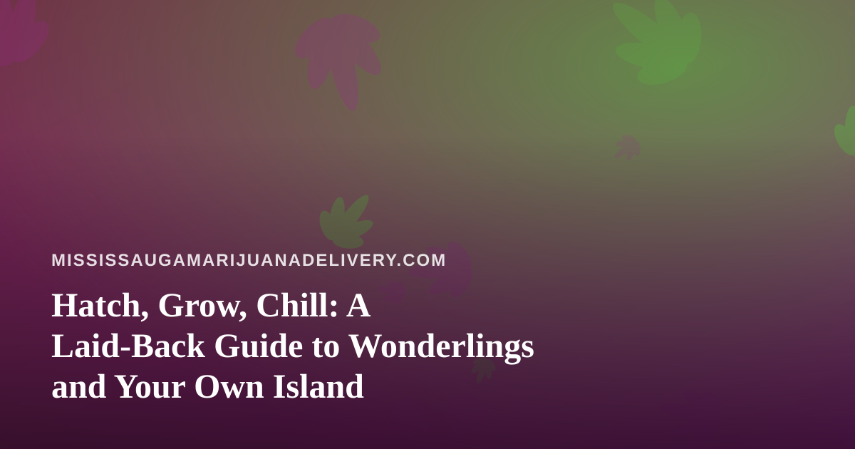 Hatch, Grow, Chill: A Laid-Back Guide to Wonderlings and Your Own Island
