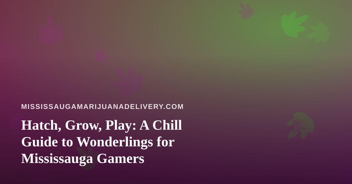Hatch, Grow, Play: A Chill Guide to Wonderlings for Mississauga Gamers