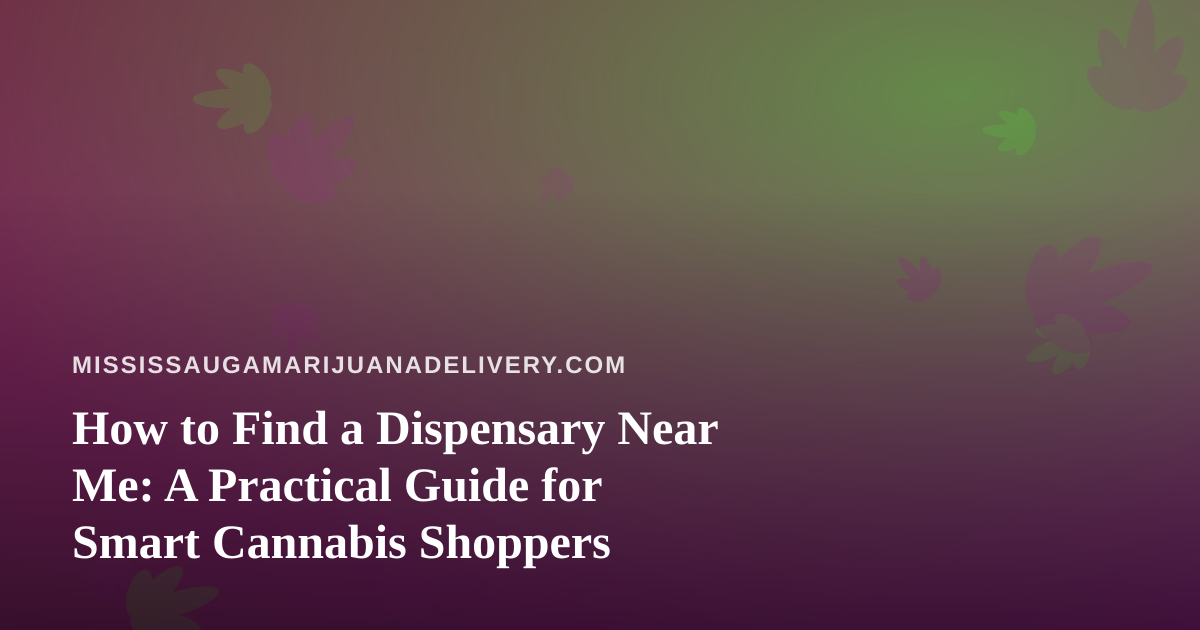 How to Find a Dispensary Near Me: A Practical Guide for Smart Cannabis Shoppers