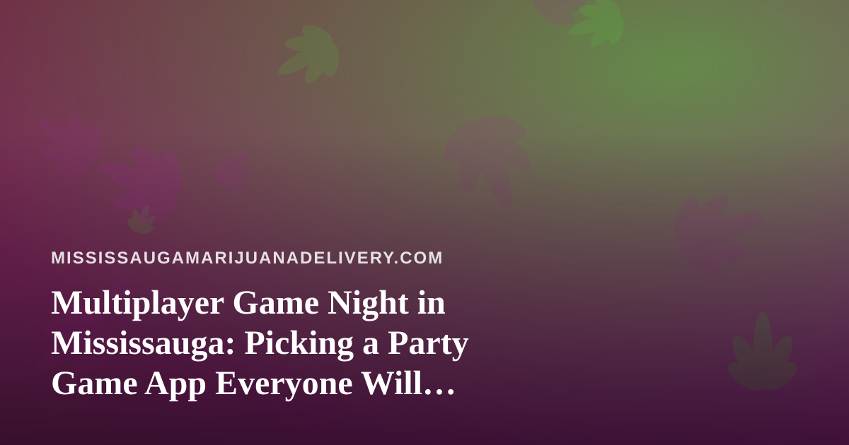 Multiplayer Game Night in Mississauga: Picking a Party Game App Everyone Will Actually Play