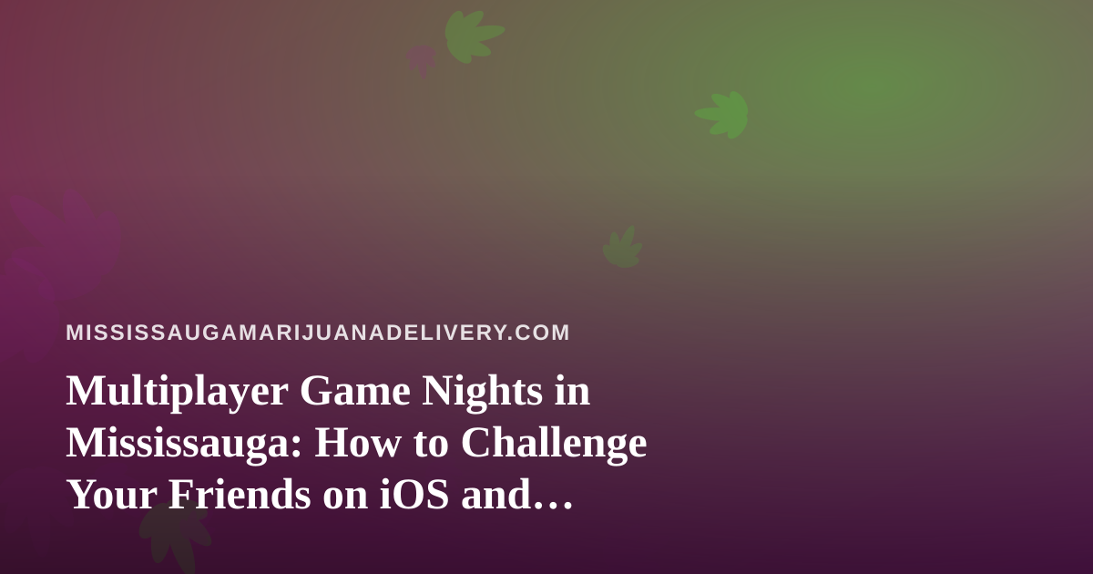 Multiplayer Game Nights in Mississauga: How to Challenge Your Friends on iOS and Android