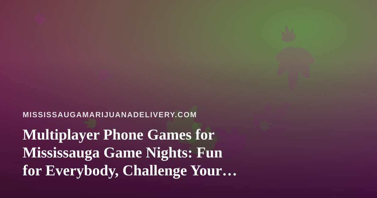 Multiplayer Phone Games for Mississauga Game Nights: Fun for Everybody, Challenge Your Friends
